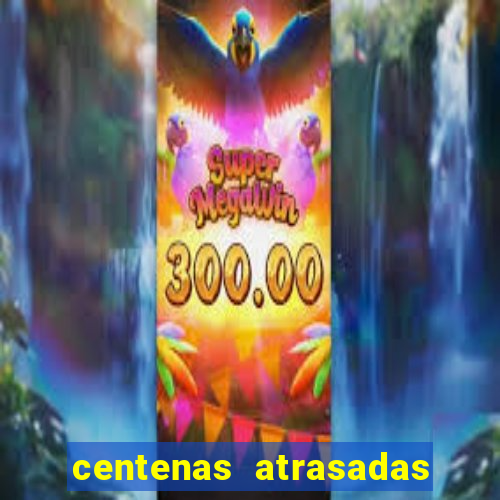 centenas atrasadas jogo do bicho